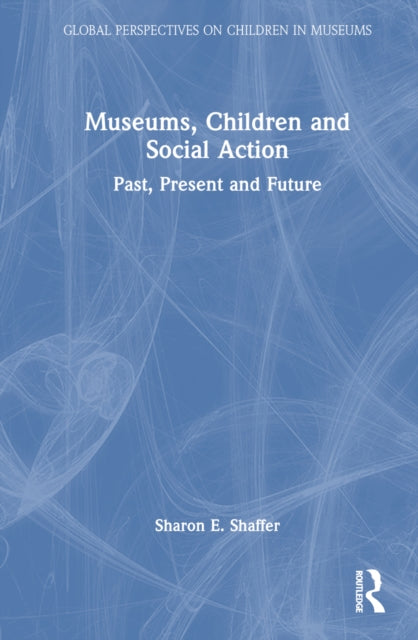 Book cover of: Museums, Children and Social Action. By: Sharon E. Shaffer