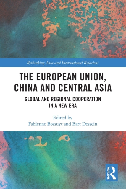 Book cover of: European Union, China and Central Asia. By: Bart Dessein