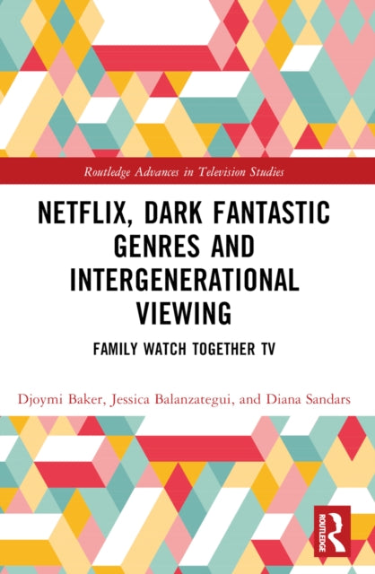 Book cover of: Netflix, Dark Fantastic Genres and Intergenerational Viewing. By: Djoymi Baker