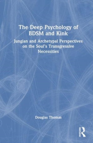 The Deep Psychology of BDSM and Kink
