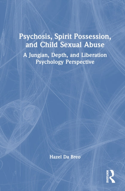 Book cover of: Psychosis, Spirit Possession, and Child Sexual Abuse. By: Hazel Da Breo