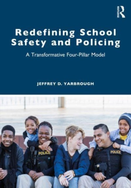 Book cover of: Redefining School Safety and Policing. By: Jeffrey D. Yarbrough