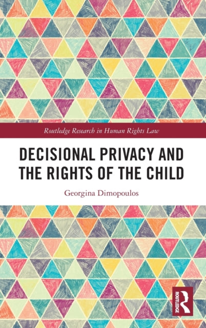 Book cover of: Decisional Privacy and the Rights of the Child. By: Georgina Dimopoulos