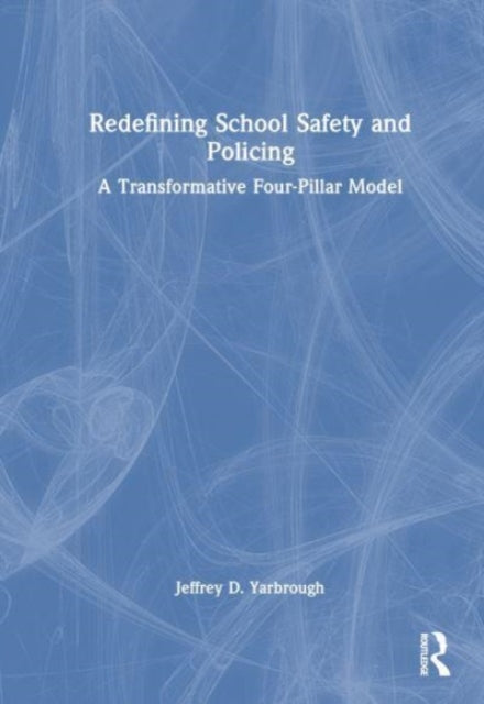 Book cover of: Redefining School Safety and Policing. By: Jeffrey D. Yarbrough