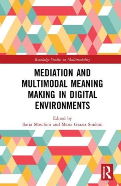 Book cover of: Mediation and Multimodal Meaning Making in Digital Environments. By: Ilaria Moschini