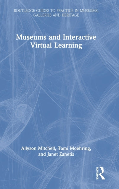 Book cover of: Museums and Interactive Virtual Learning. By: Allyson Mitchell