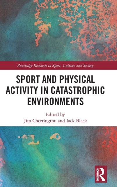 Book cover of: Sport and Physical Activity in Catastrophic Environments. By: Jack Black