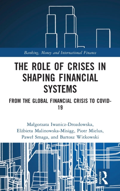 Book cover of: Role of Crises in Shaping Financial Systems. By: Magorzata Iwanicz-Drozdowska