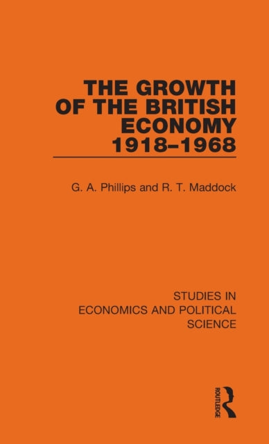 Book cover of: Growth of the British Economy 1918–1968. By: G. A. Phillips