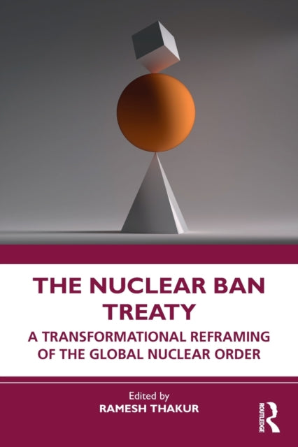 Book cover of: Nuclear Ban Treaty. By: Ramesh Thakur