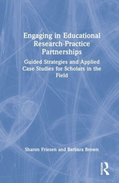 Book cover of: Engaging in Educational Research-Practice Partnerships. By: Sharon Friesen