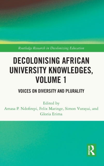 Book cover of: Decolonising African University Knowledges, Volume 1. By: Amasa Ndofirepi