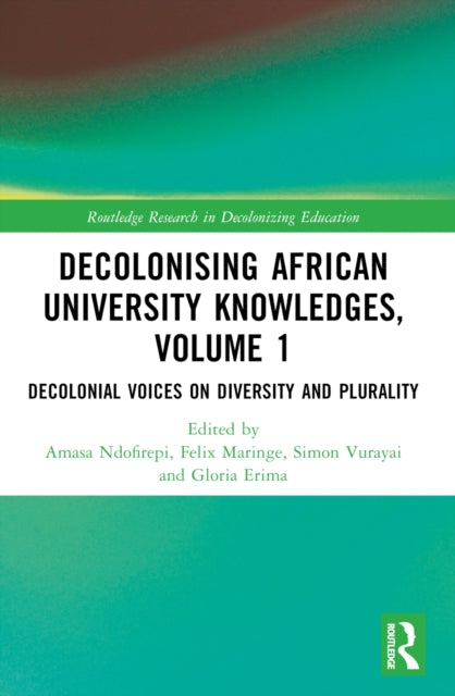 Book cover of: Decolonising African University Knowledges, Volume 1. By: Amasa Ndofirepi