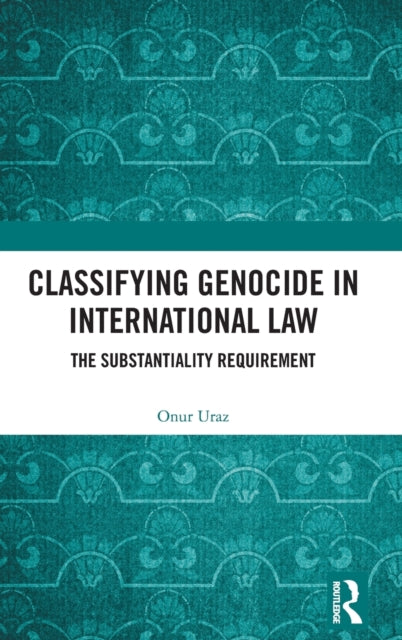 Book cover of: Classifying Genocide in International Law. By: Onur Uraz