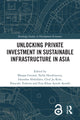 Book cover of: Unlocking Private Investment in Sustainable Infrastructure in Asia. By: Bhajan S. Grewal