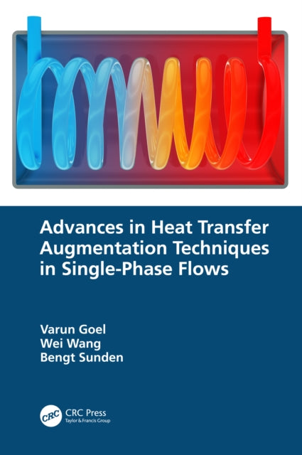 Book cover of: Advances in Heat Transfer Augmentation Techniques in Single-Phase Flows. By: Varun Goel