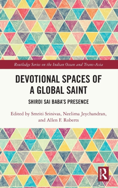 Book cover of: Devotional Spaces of a Global Saint. By: Smriti Srinivas