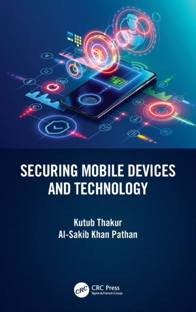 Book cover of: Securing Mobile Devices and Technology. By: Kutub Thakur