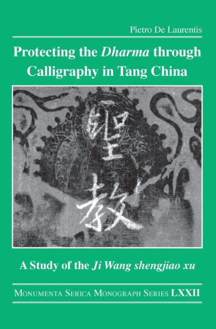 Book cover of: Protecting the Dharma through Calligraphy in Tang China. By: Pietro De Laurentis