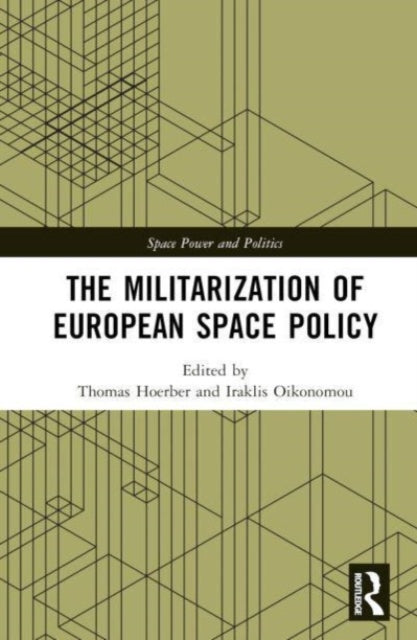 Book cover of: Militarization of European Space Policy. By: Thomas C. Hoerber