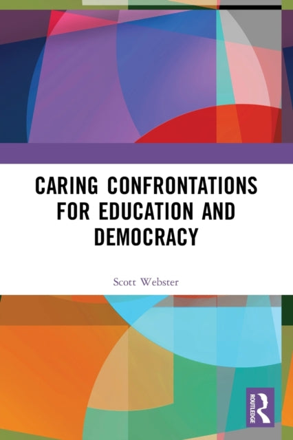 Book cover of: Caring Confrontations for Education and Democracy. By: Scott Webster