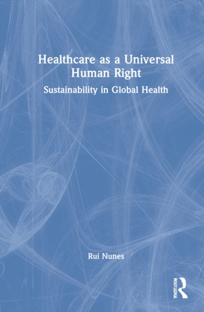 Book cover of: Healthcare as a Universal Human Right. By: Rui Nunes