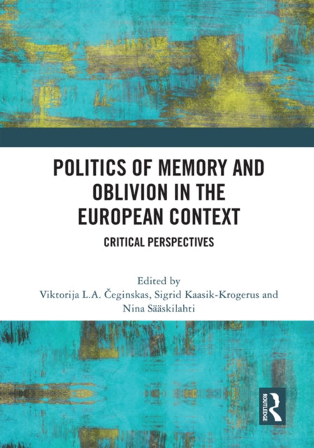 Book cover of: Politics of Memory and Oblivion in the European Context. By: Viktorija L. A. Čeginskas