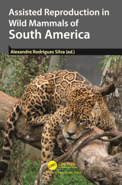 Book cover of: Assisted Reproduction in Wild Mammals of South America. By: Alexandre Rodrigues Silva