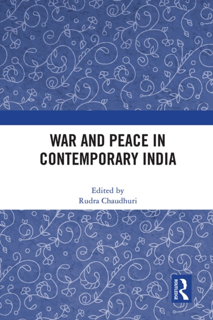 Book cover of: War and Peace in Contemporary India. By: Rudra Chaudhuri