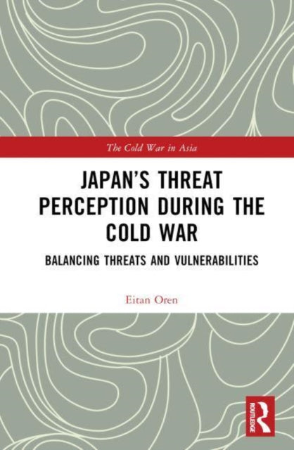 Book cover of: Japan’s Threat Perception during the Cold War. By: Eitan Oren