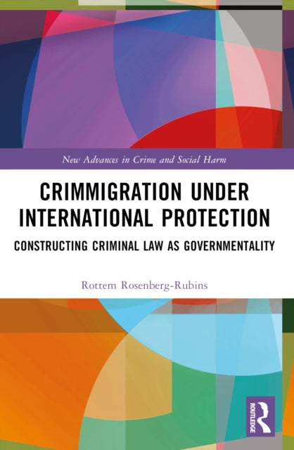 Book cover of: Crimmigration under International Protection. By: Rottem Rosenberg-Rubins