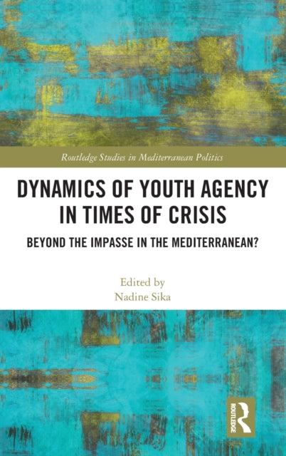 Book cover of: Dynamics of Youth Agency in Times of Crisis. By: Nadine Sika
