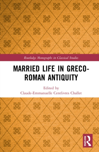 Book cover of: Married Life in Greco-Roman Antiquity. By: Claude-Emmanuelle Centlivres Challet