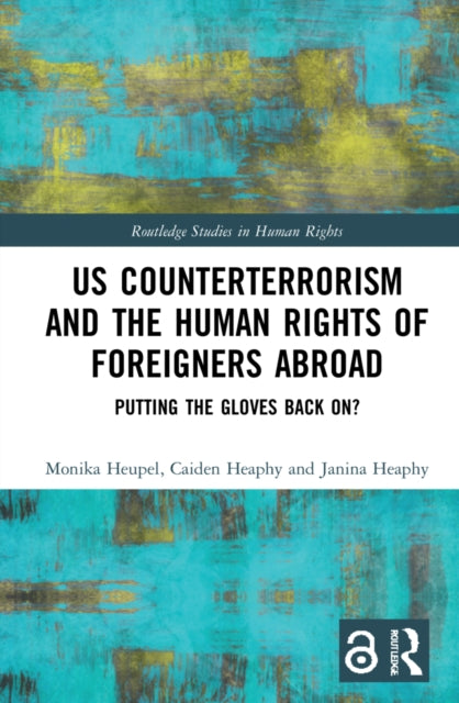 Book cover of: US Counterterrorism and the Human Rights of Foreigners Abroad. By: Monika Heupel