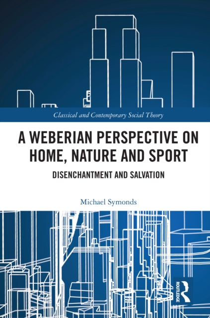 Book cover of: Weberian Perspective on Home, Nature and Sport. By: Michael Symonds