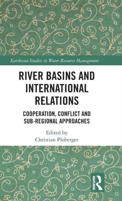 Book cover of: River Basins and International Relations. By: Christian Ploberger
