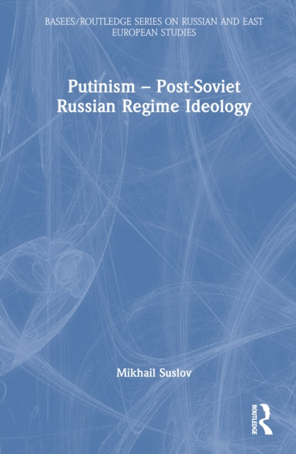 Book cover of: Putinism – Post-Soviet Russian Regime Ideology. By: Mikhail Suslov