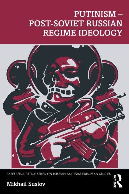 Book cover of: Putinism – Post-Soviet Russian Regime Ideology. By: Mikhail Suslov