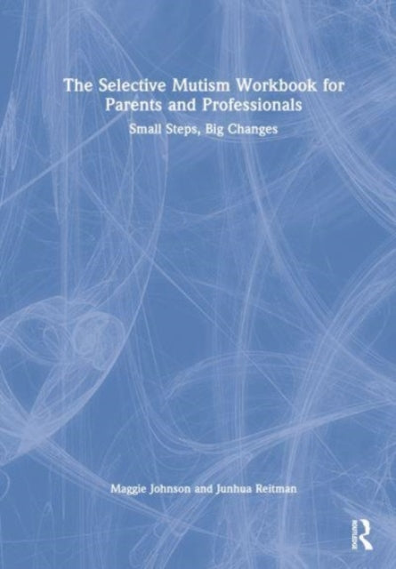 Book cover of: Selective Mutism Workbook for Parents and Professionals. By: Maggie Johnson