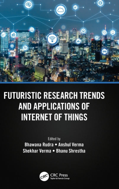 Book cover of: Futuristic Research Trends and Applications of Internet of Things. By: Bhawana Rudra