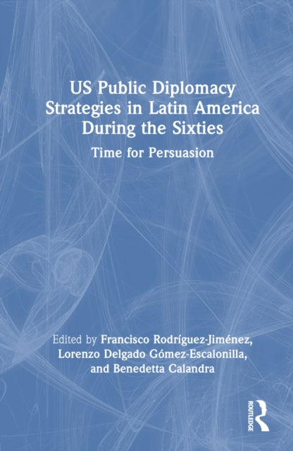 Book cover of: US Public Diplomacy Strategies in Latin America During the Sixties
