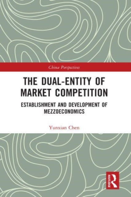 Book cover of: Dual-Entity of Market Competition. By: Yunxian Chen