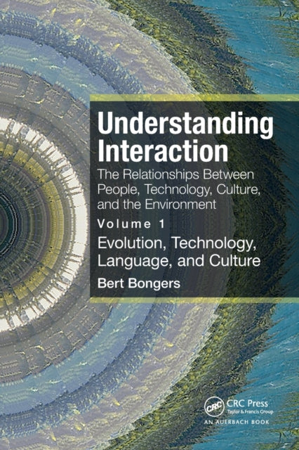 Book cover of: Understanding Interaction: The Relationships Between People, Technology, Culture, and the Environment. By: Bert Bongers