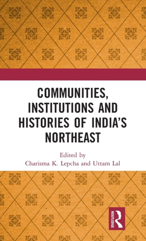 Communities, Institutions and Histories of India’s Northeast
