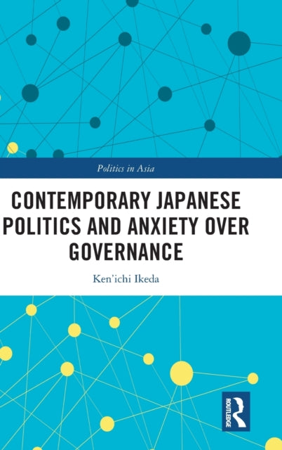 Book cover of: Contemporary Japanese Politics and Anxiety Over Governance. By: Kenichi Ikeda