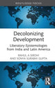 Book cover of: Decolonizing Development. By: Rahul A. Sirohi