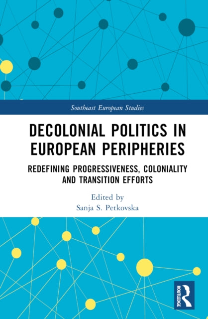 Book cover of: Decolonial Politics in European Peripheries. By: Sanja S. Petkovska