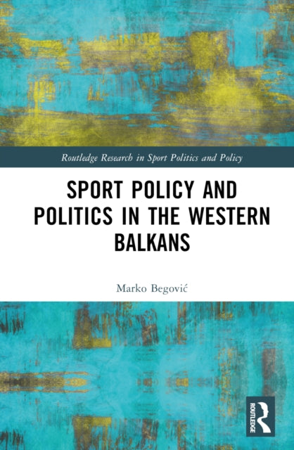 Book cover of: Sports Policy and Politics in the Western Balkans. By: Marko Begovic
