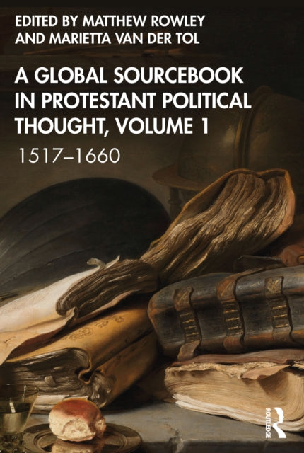Book cover of: Global Sourcebook in Protestant Political Thought, Volume I. By: Matthew Rowley