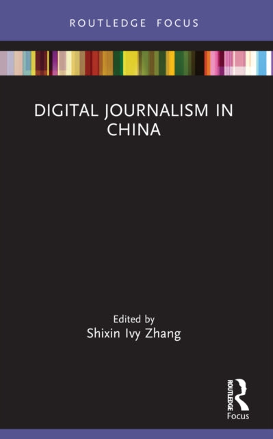 Book cover of: Digital Journalism in China. By: Shixin Ivy Zhang